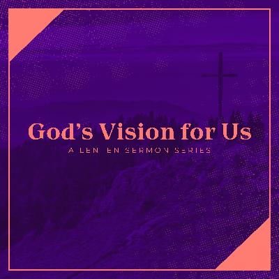 God's Vision for Us: Listening Before Leading