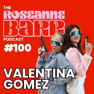 Valentina Gomez doesn’t give a f*ck | The Roseane Barr Podcast #100