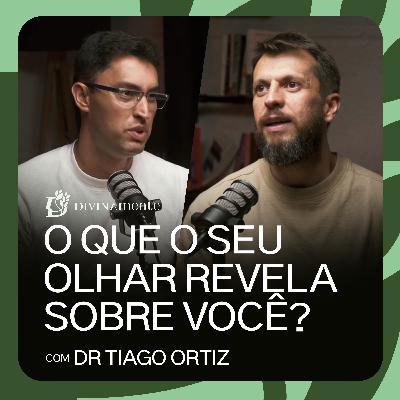 O que o seu olhar revela sobre você? - com Tiago Ortiz | PODCAST DIVINAMENTE
