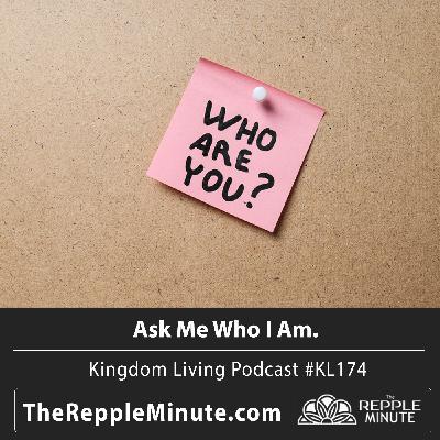 Ask Me Who I Am | Kingdom Living Biblical Encouragement Podcast