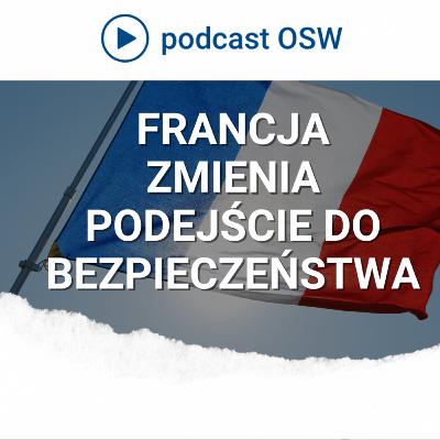 Francja zmienia swoją strategię. Jak podchodzi do Rosji i zagrożenia ze wschodu? Francja zmienia swoją strategię. Jak podchodzi do Rosji i zagrożenia ze wschodu?