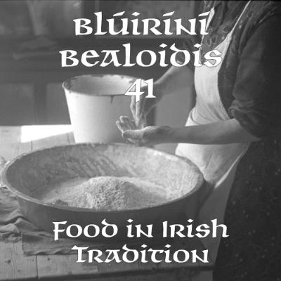 Blúiríní Béaloidis 41 - Food in Irish Tradition (with Máirtín Mac Con Iomaire) Blúiríní Béaloidis 41 - Food in Irish Tradition (with Máirtín Mac Con Iomaire)