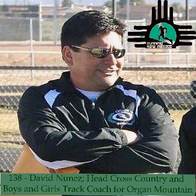 Episode 138 - David Nunez; Head Cross Country and Boys and Girls Track Coach at Organ Mountain Highuntain Episode 138 - David Nunez; Head Cross Country and Boys and Girls Track Coach at Organ Mountain Highuntain