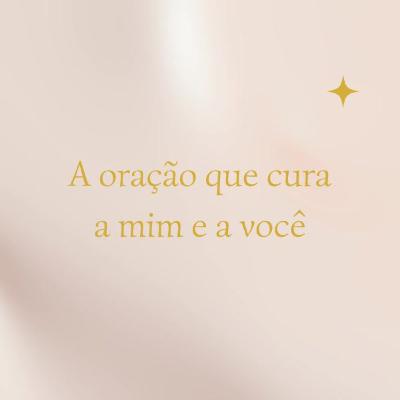 A oração que cura a mim e a você #024 A oração que cura a mim e a você #024