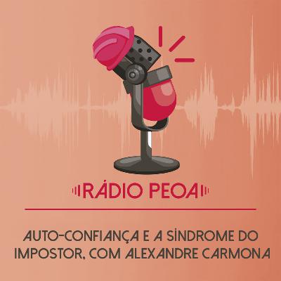 17. Auto-confiança e a síndrome do impostor, com Alexandre Carmona