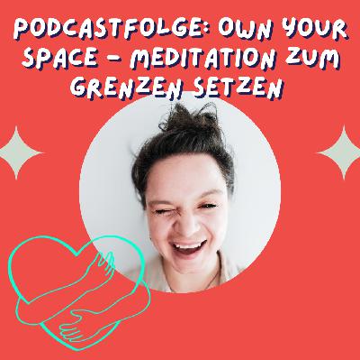 Own Your Space - Meditation zum Grenzen setzen Own Your Space - Meditation zum Grenzen setzen