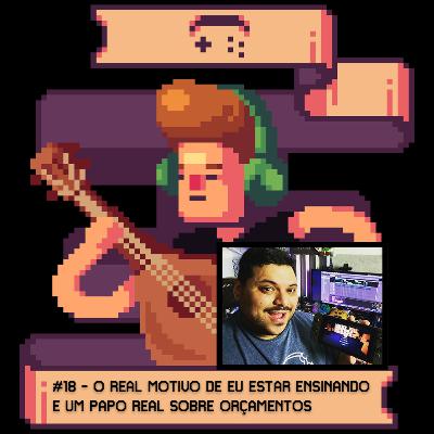 18 O real motivo de eu estar ensinando e um papo real sobre orçamentos