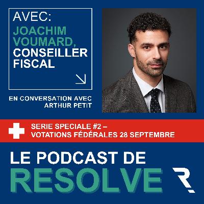 Série spéciale votation #2: Enjeux et Impact sur le Marché Immobilier Suisse avec Joachim Voumard, Conseiller fiscal Série spéciale votation #2: Enjeux et Impact sur le Marché Immobilier Suisse avec Joachim Voumard, Conseiller fiscal
