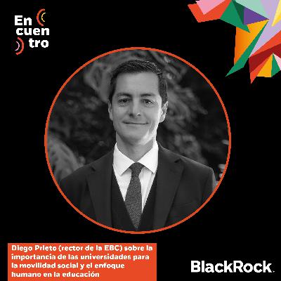 S5E6: Diego Prieto (rector de la EBC) sobre la importancia de las universidades para la movilidad social y el enfoque humano en la educación