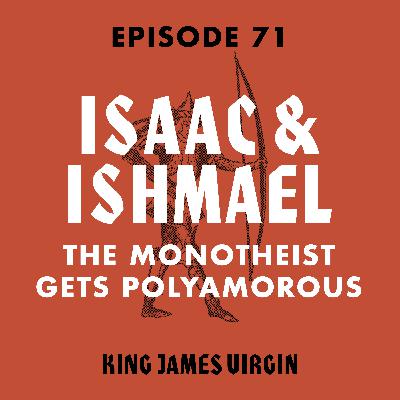 Isaac & Ishmael: The Monotheist Gets Polyamorous Isaac & Ishmael: The Monotheist Gets Polyamorous