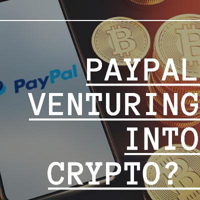 PayPal Venturing into Crypto? PayPal Venturing into Crypto?