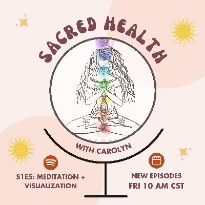 Sacred Health S1E5: Meditation & Visualization Sacred Health S1E5: Meditation & Visualization