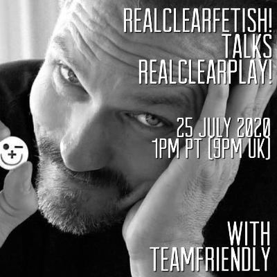 RealClearFetish! Talks RealClearPlay! - Episode 03 - @teamfriendly RealClearFetish! Talks RealClearPlay! - Episode 03 - @teamfriendly