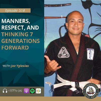 Ep. 518 Jaz Yglesias: Manners, Respect, and Thinking 7 Generations Forward Ep. 518 Jaz Yglesias: Manners, Respect, and Thinking 7 Generations Forward