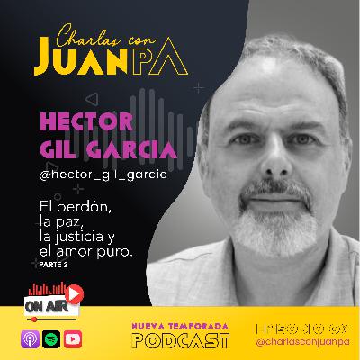 El perdon, la paz, la justicia y el amor puro 🕊️⚖️❤️ PARTE 2 | Hector Gil García y JuanPa Flores.