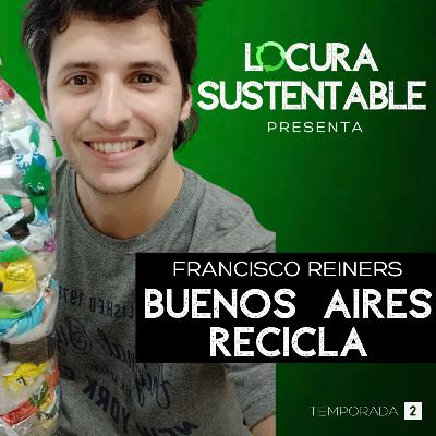 16: Buenos Aires Recicla con Francisco Reiners
