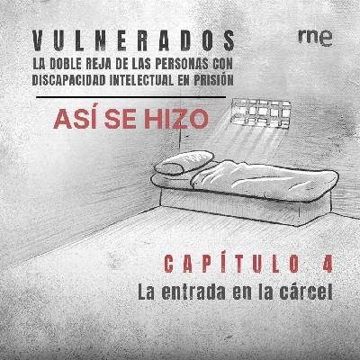 Así se hizo 'Vulnerados' - Capítulo 4: La entrada en la cárcel