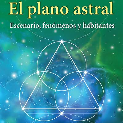 EL PLANO ASTRAL: SU ESCENARIO, HABITANTES Y FENÓMENOS