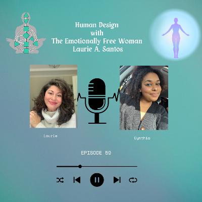 Human Design with The Emotionally Free Woman Laurie A. Santos Ep.59 Human Design with The Emotionally Free Woman Laurie A. Santos Ep.59