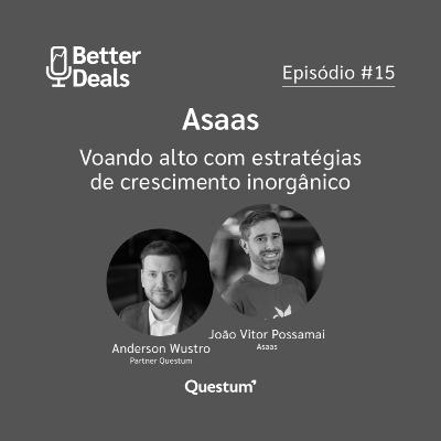 #15 Better Deals | João Possamai | Asaas: voando alto com estratégias de crescimento inorgânico