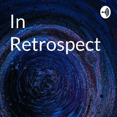 In Retrospect Podcast In Retrospect Podcast