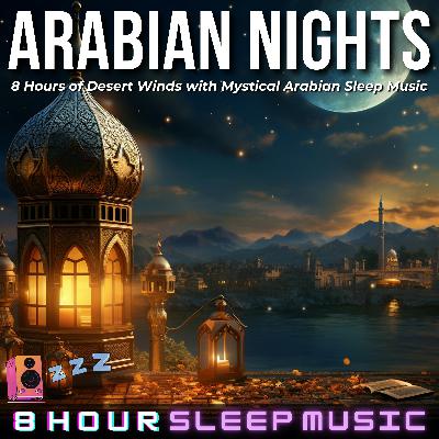 🐪 Arabian Nights | 8 Hours of Desert Winds with Mystical Arabian Sleep Music for Deep Relaxation 🧞