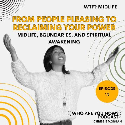 Ep. 13 From People Pleasing to Reclaiming Your Power | Midlife Boundaries, Burnout & Awakening Ep. 13 From People Pleasing to Reclaiming Your Power | Midlife Boundaries, Burnout & Awakening
