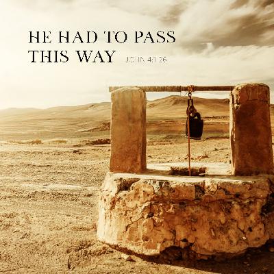 He Had to Pass This Way | John 4:1-26
