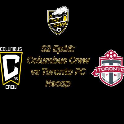 S2 Ep16: Columbus Crew vs Toronto FC Recap