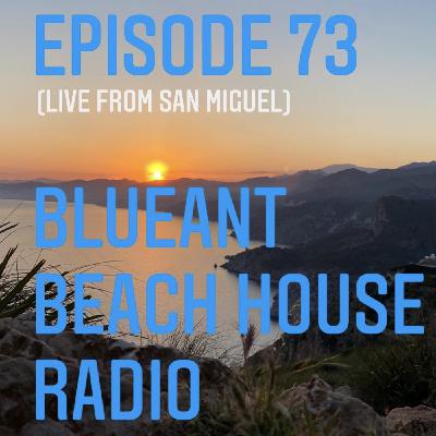 Episode 73: #73 BlueAnt Beach House Radio (Live from San Miguel)