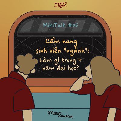 MikiTalk #05: Cẩm nang sinh viên “ngành”: Làm gì trong 4 năm đại học?