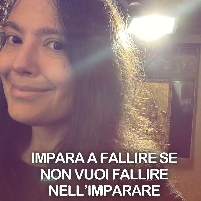 "Impara a fallire, o fallirai nell’imparare"