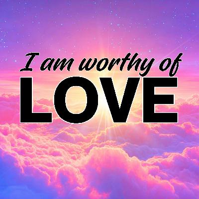I AM Worthy of Love: Affirmations for Loving, Healthy Relationships I AM Worthy of Love: Affirmations for Loving, Healthy Relationships