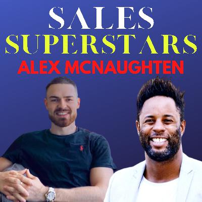 Sales Superstars Ep 5: Interview with Alex McNaughten | Serve Don't Sell