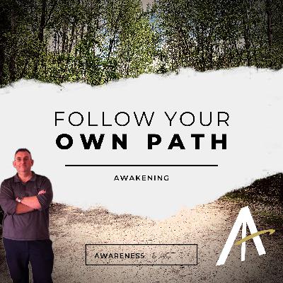 Follow your own path to awakening Follow your own path to awakening