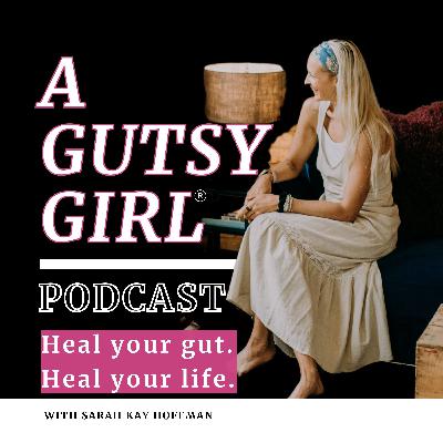 The Final A Gutsy Girl Podcast Show Episode #106