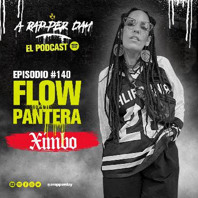 Episodio #140 / FLOW PANTERA ft. XIMBO