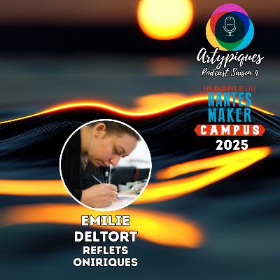 Spécial Nantes Maker Campus 2025 - 6e Partie - Emilie Deltort "Reflets Oniriques"