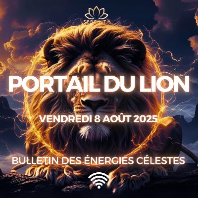 ✨ 888 Les énergies du plus GRAND PORTAIL énergétique - Portail du Lion - 8 AOÛT 2025 - ABONDANCE