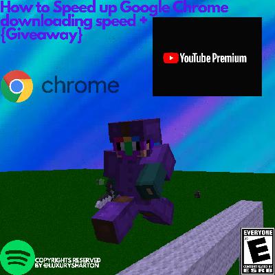How to Speed up Google Chrome downloading speed + {Giveaway}