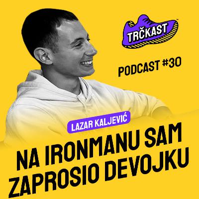 TRČKAST #30 | Zaprosio sam devojku na Ironman trci | Lazar Kaljević TRČKAST #30 | Zaprosio sam devojku na Ironman trci | Lazar Kaljević
