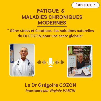 Épisode 3 : Gérer stress et émotions : les solutions naturelles du Dr COZON pour une santé globale