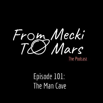 Episode 101: The Man Cave