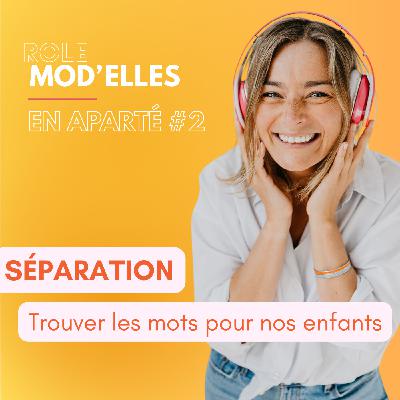 BONUS 2 - EN APARTÉ - Séparation : trouver les mots pour nos enfants BONUS 2 - EN APARTÉ - Séparation : trouver les mots pour nos enfants