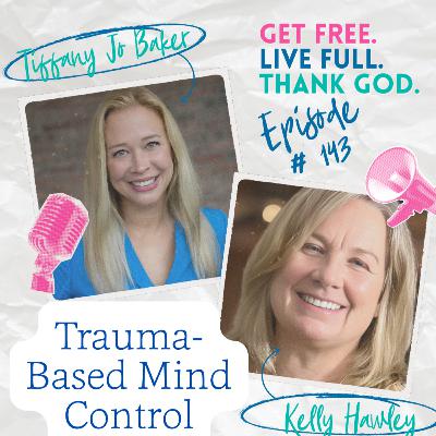 143 - Trauma-Based Mind Control with Kelly Hawley 143 - Trauma-Based Mind Control with Kelly Hawley