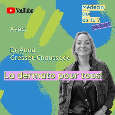 #54. Dr Anne Gresset Chaussade: La dermato pour tous!