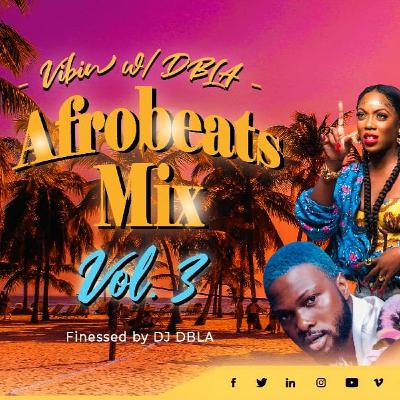 DJ DBLA'S VIBIN WITH DBLA VOL. 03 - AFROBEATS