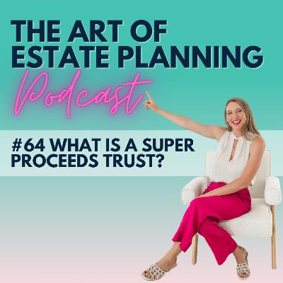 #64 What is a Super Proceeds Trust?