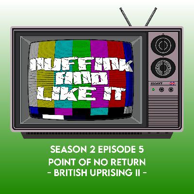 S02E05 - Point Of No Return - British Uprising II