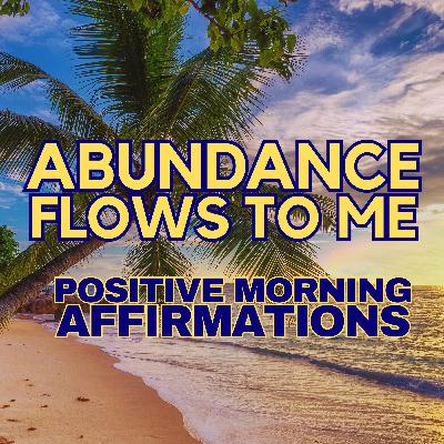 Positive Morning Affirmations ✨ ABUNDANCE FLOWS TO ME ✨ Positive Morning Affirmations ✨ ABUNDANCE FLOWS TO ME ✨